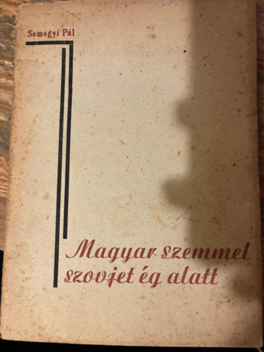 Somogyi P�l - Magyar szemmel szovjet �g alatt