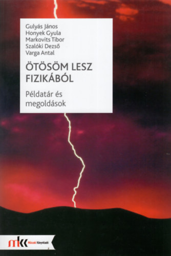 Gulys Jnos; Honyek Gyula; Markovits Tibor; Szalki Dezs; Varga Antal - tsm lesz fizikbl - Feladatok s megoldsok