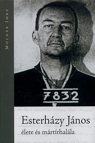 Moln�r Imre - Esterh�zy J�nos �lete �s m�rt�rhal�la