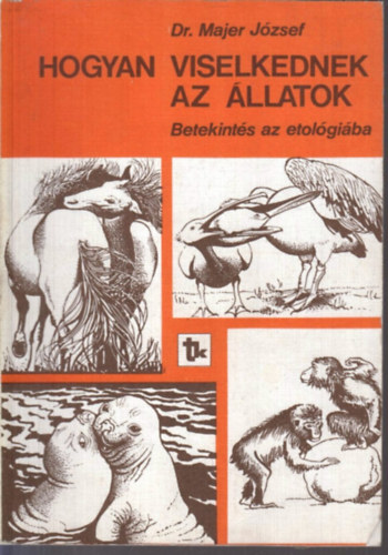 Dr. Majer Jzsef - Hogyan viselkednek az llatok