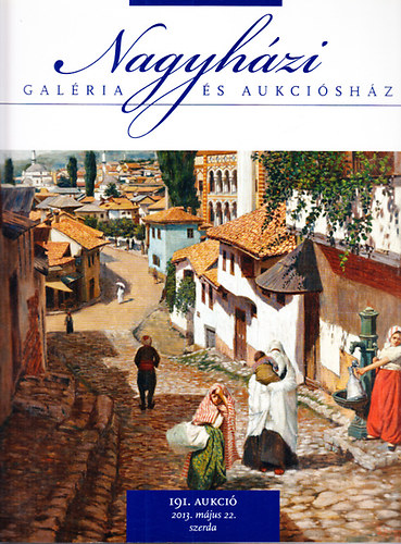 Nagyhzi Galria s Aukcishz: 191. aukci (Rgi mesterek s 19-20. szzadi festmnyek, 2013. mjus 22.)