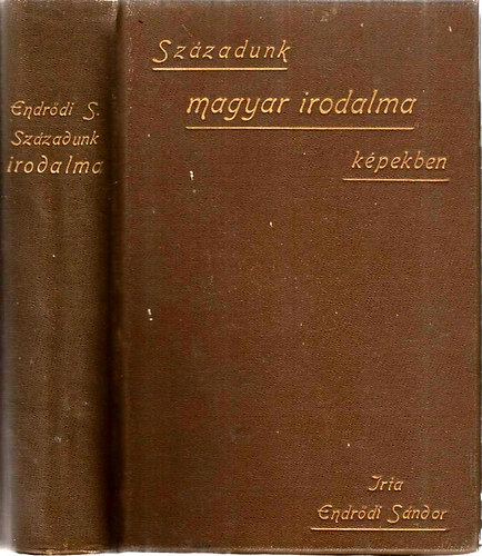 Endrődi Sándor - Századunk magyar irodalma képekben
