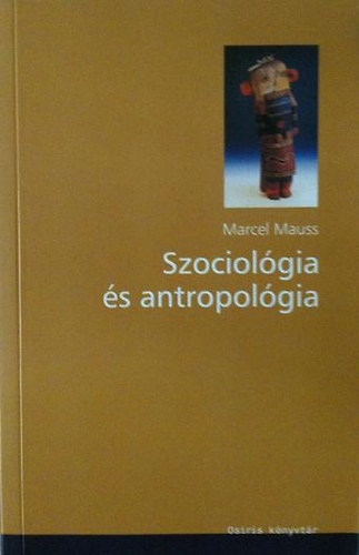 Marcel Mauss - Szociológia és antropológia
