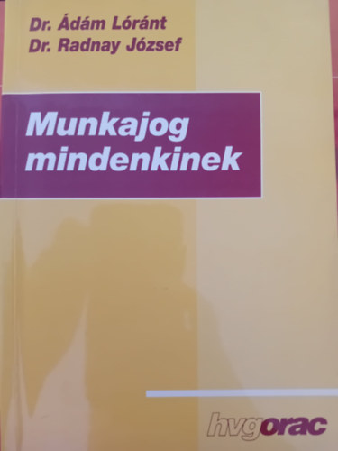 Ádám Lóránt; Radnay József - MUNKAJOG MINDENKINEK