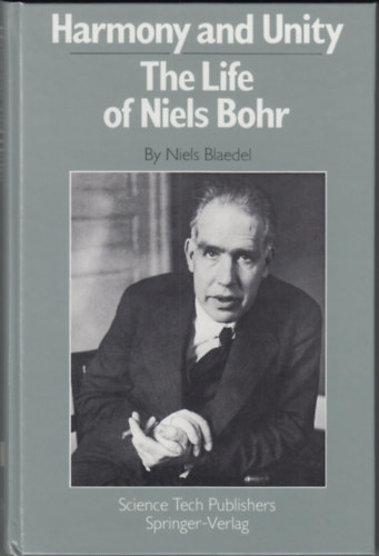 Niels Blaedel - Harmony and Unity: The Life of Niels Bohr