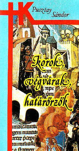 Pusztay Sándor - Korok, végvárak, határőrzők
