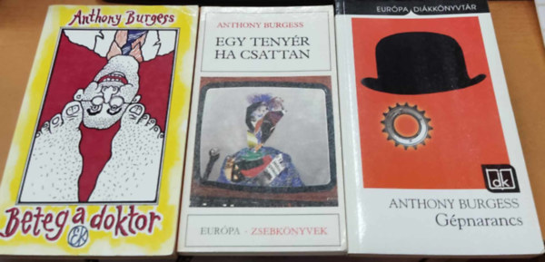 Anthony Burgess - 3 db Anthony Burgess: Beteg a doktor + Egy tenyr ha csattan + Gpnarancs