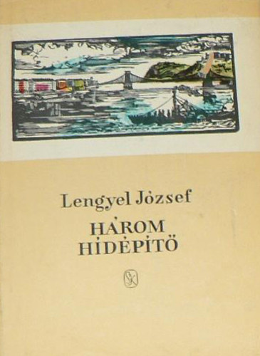 Lengyel József - Három hídépítő