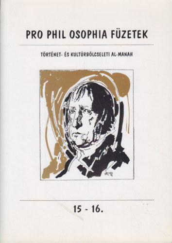 Kalmr Zoltn  (fszerk.) - Pro Phil Osophia Fzetek 15-16. - Trtnet- s kultrblcseleti al-manah