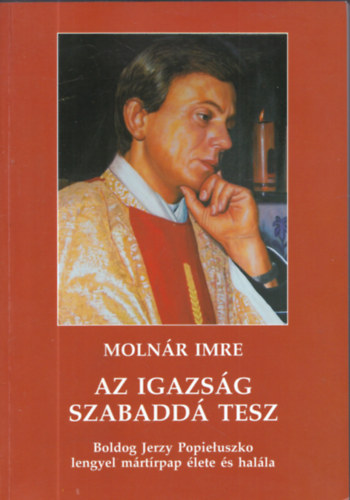 Moln�r Imre - Az igazs�g szabadd� tesz (dedik�lt)
