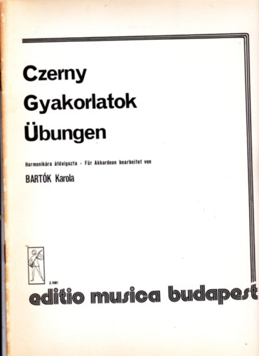 Czerny - Czerny Gyakorlatok a magasabb vfolyamok szmra. bungen hherer Stufe. Harmonikra tdolgozta Bartk Karola