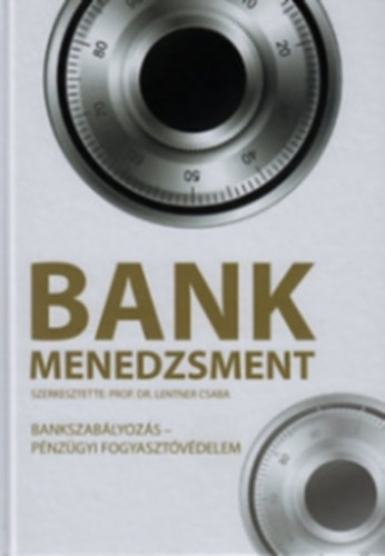 Dr. Lentner Csaba  (szerk.) - Bankmenedzsment - Bankszablyozs, Pnzgyi fogyasztvdelem
