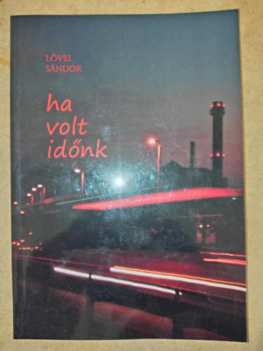 Lvei Sndor - Ha volt idnk