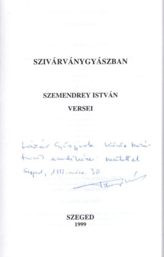 Szemendrey Istvn - Szivrvnygyszban - Szemendrey Istvn versei  - dediklt