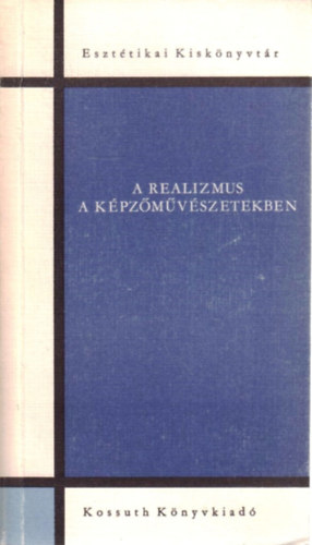 Szerdahelyi Istv�n  (szerk.) - A realizmus a k�pz�m�v�szetekben