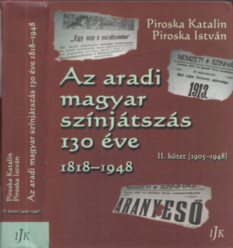 Piroska Istvn Piroska Katalin - Az aradi magyar sznjtszs 130 ve 1818-1948 - II. ktet (1905-1948)