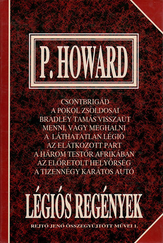 Szerz P. Howard Rejt Jen - Lgis regnyek Csontbrigd/A pokol zsoldosai/Bradley Tams visszat/Menni vagy meghalni/A lthatatlan lgi/Az eltkozott part/A hrom testr Afrikban/Az elretolt helyrsg/A tizenngy kartos aut