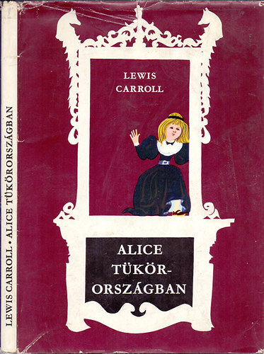 Lewis Carroll - Alice Tkrorszgban - THROUGH THE LOOKING-GLASS AND WHAT ALICE FOUND THERE