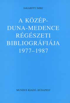 Jakabffy Imre - A K�z�p-Duna-Medence r�g�szeti bibliogr�fi�ja 1977-1987