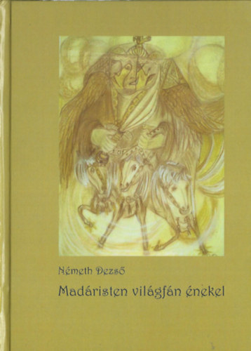 Németh Dezső - Madáristen világfán énekel