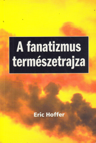 Eric Hoffer - A fanatizmus termszetrajza