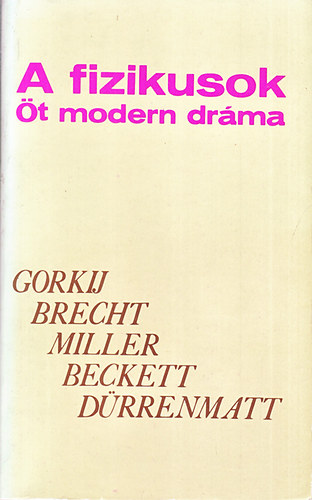 Gorkij; Brecht; Miller; Beckett; Drrenmatt - A fizikusok - t modern drma