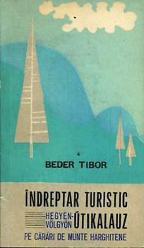 Beder Tibor - Hegyen-vlgyn - tikalauz / Pe carari de munte Harghitene - Ind. tur.