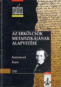Immanuel Kant - Az erklcsk metafizikjnak alapvetse (Matra)