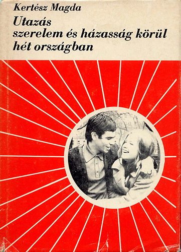 Kertész Magda - Utazás szerelem és házasság körül hét országban