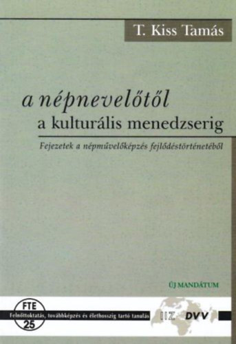 T. Kiss Tamás - A népnevelőtől a kulturális menedzserig