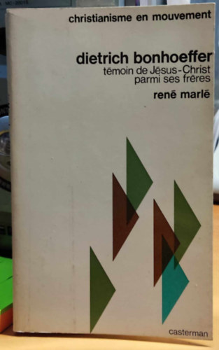 Dietrich Bonhoeffer - Tmoin de Jsus-Christ parmi ses frres par Ren Marl