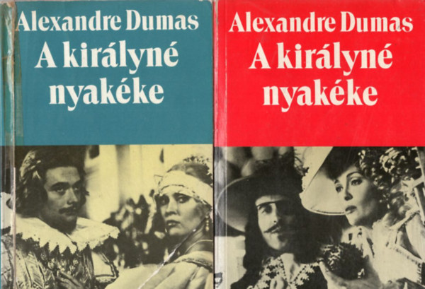 Alexandre Dumas - 2  Alexandre Dumas m�  ( 3 k�tetben ) A kir�lyn� nyak�ke I-II. + Kir�ly a v�rpadon