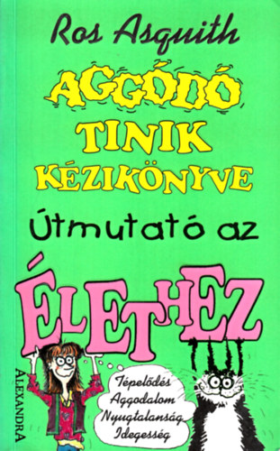 Ros Asquith - Aggódó tinik kézikönyve - Útmutató az élethez