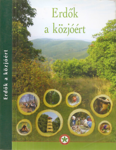 Erdők a közjóért - Az Országos Erdészeti Egyesület Erdők a közjóért szakosztály 40 éves jubileumi kiadványa