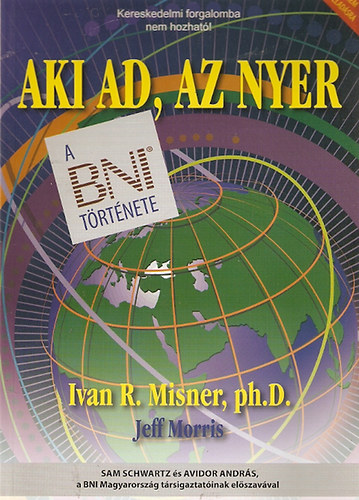 Ivan R. Misner - Jeff Moris - Aki ad, az nyer - A BNI története