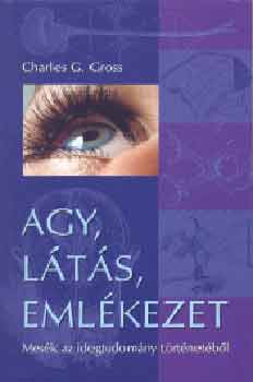 Charles G. Gross - Agy, látás, emlékezet