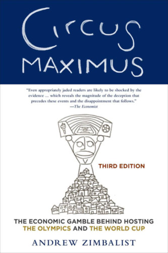 Andrew Zimbalist - Circus Maximus: The Economic Gamble Behind Hosting the Olympics and the World Cup (2nd edition)