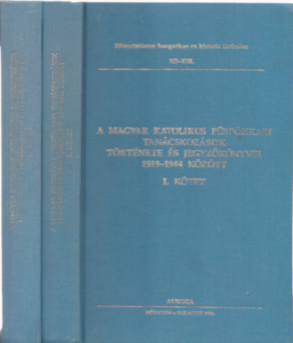Beke Margit  (szerk.) - A magyar katolikus pspkkari tancskozsok trtnete s jegyzknyvei 1919-1944 kztt I-II.