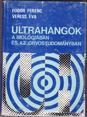 Fodor Ferenc-Veress Éva - Ultrahangok a biológiában és az orvostudományban