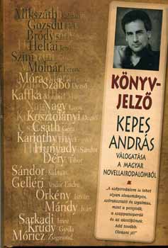 szerk.: Kepes Andrs - Knyv-Jelz - Kepes Andrs vlogatsa a magyar novellairodalombl