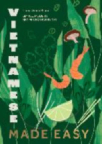 Thuy Diem Pham - Vietnamese Made Easy - Simple, Modern Recipes for Every Day (Vietnámi konyha)