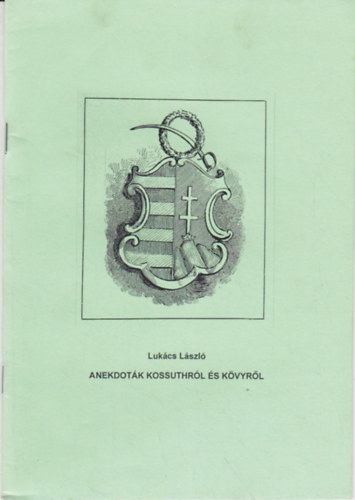 Lukcs Lszl - Anekdotk Kossuthrl s Kvyrl