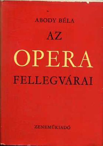 Abody B�la - Az opera fellegv�rai