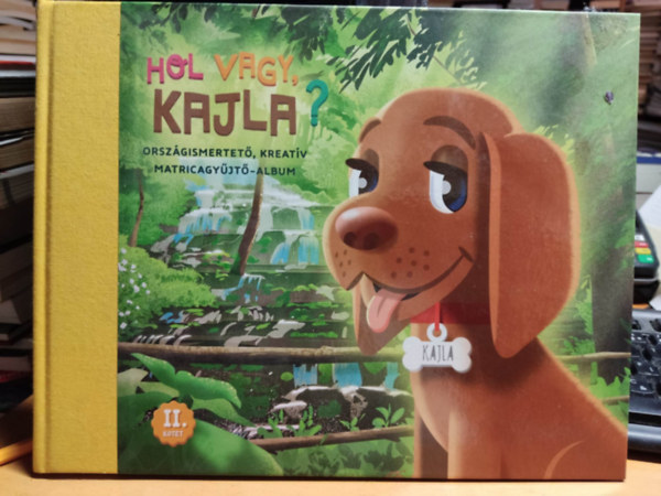 Podonyi Hedvig Tóth Zsuzsa - Hol vagy, Kajla? II. kötet - Országismertető, kreatív matricagyűjtő-album