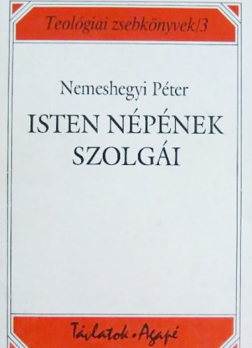 Nemeshegyi Péter - Isten népének szolgái - Az egyházirend teológiája
