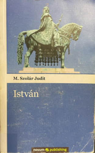 SZERZŐ M. Szolár Judit - Szent István (történelmi regény)