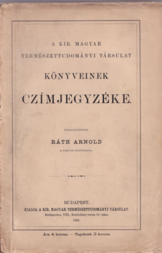 Rth Arnold - A Kir. Magyar Termszettudomnyi Trsulat knyveinek czmjegyzke