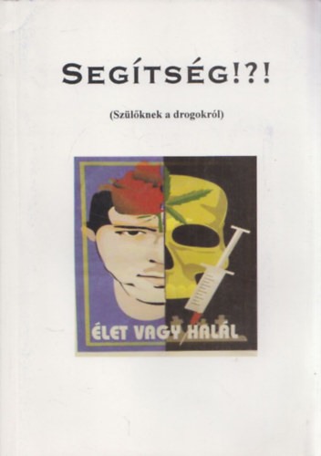 Seg�ts�g!?! (Sz�l�knek a drogokr�l)