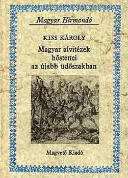 Kiss K�roly - Magyar alvit�zek h�stettei az �jabb �d�szakban (Magyar H�rmond�)
