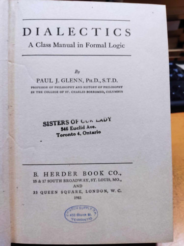 Ph. D., S.T.D. Paul J. Glenn - Dialectics: A Class Manual in Formal Logic (Dialektika: A formlis logika osztlynak kziknyve)